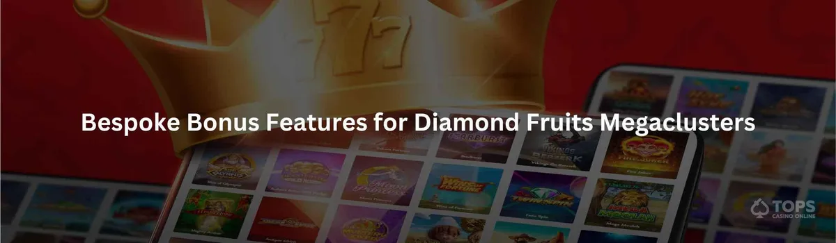 Bespoke bonus features for diamond fruits megaclusters