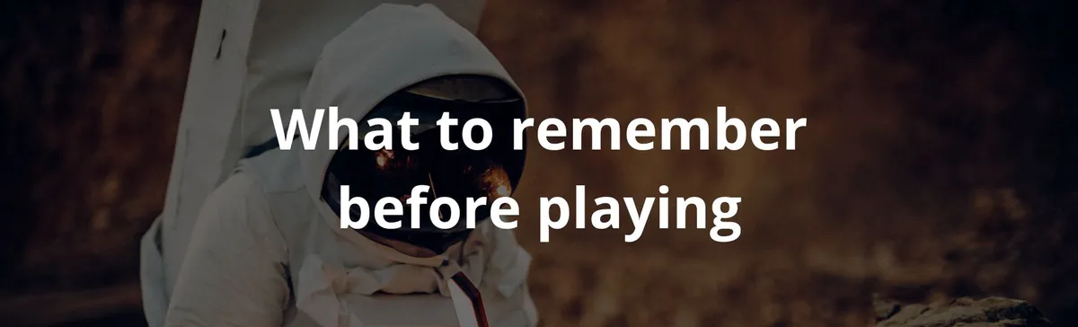 What to remember before playing