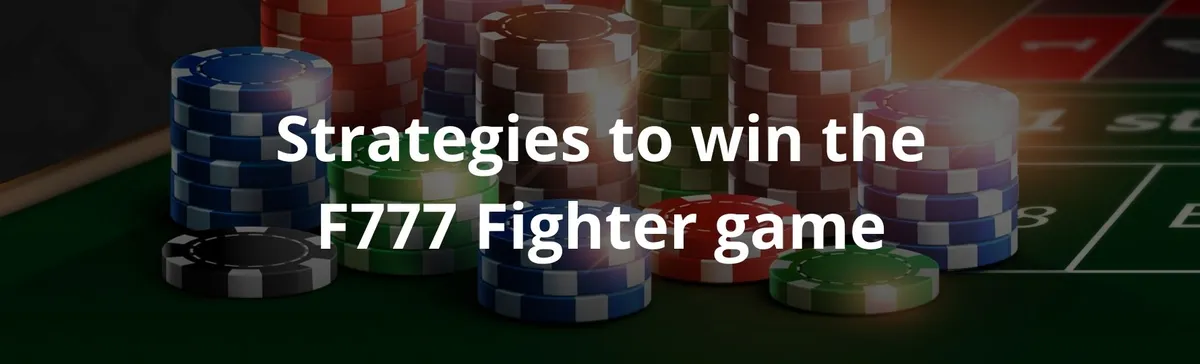Strategies to win the f777 fighter game