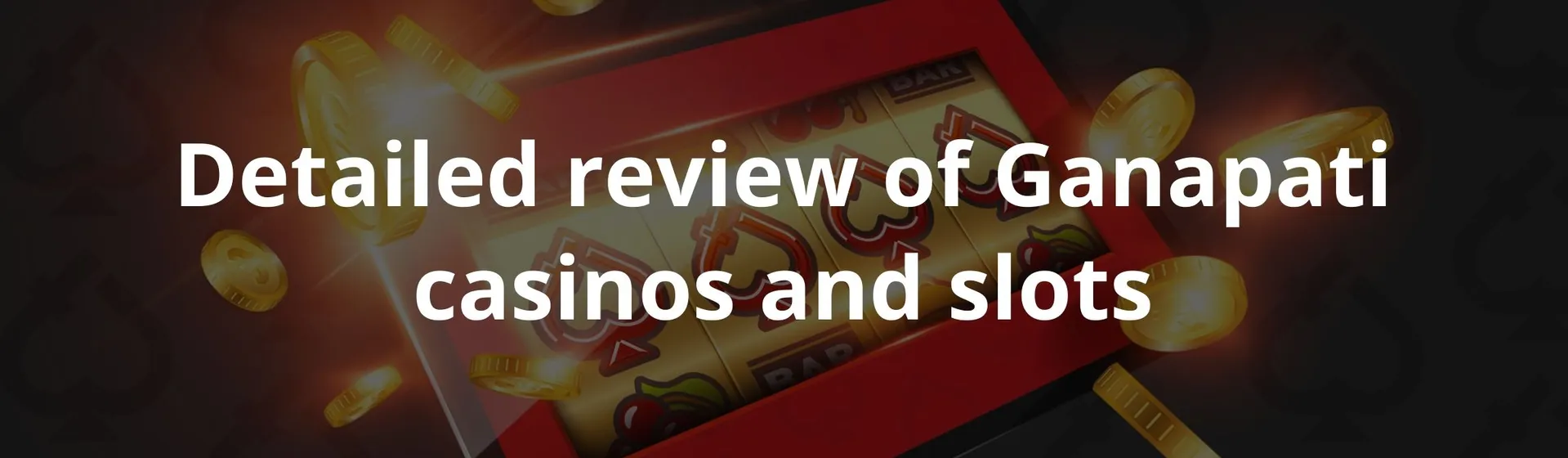 Detailed review of Ganapati casinos and slots