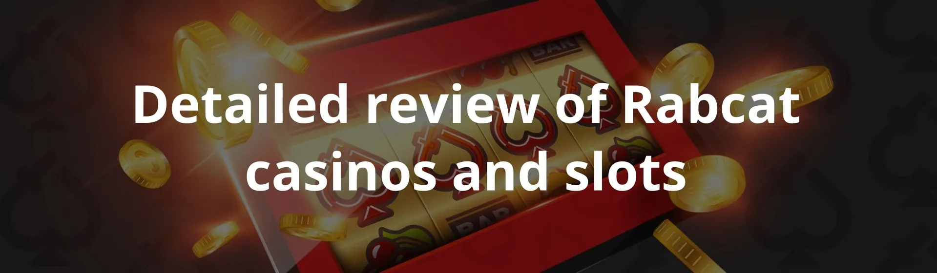 Detailed review of Rabcat casinos and slots