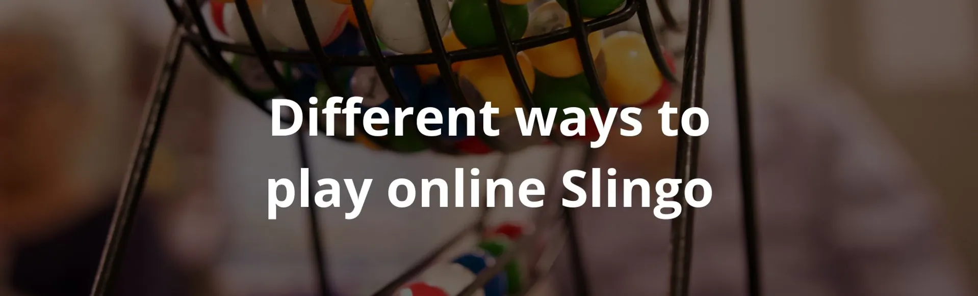 Different ways to play online slingo