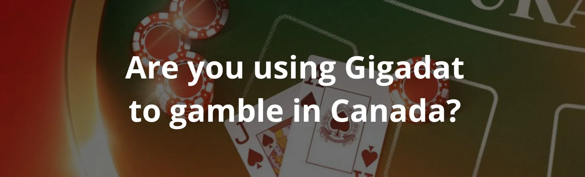 Are you using gigadat to gamble in canada