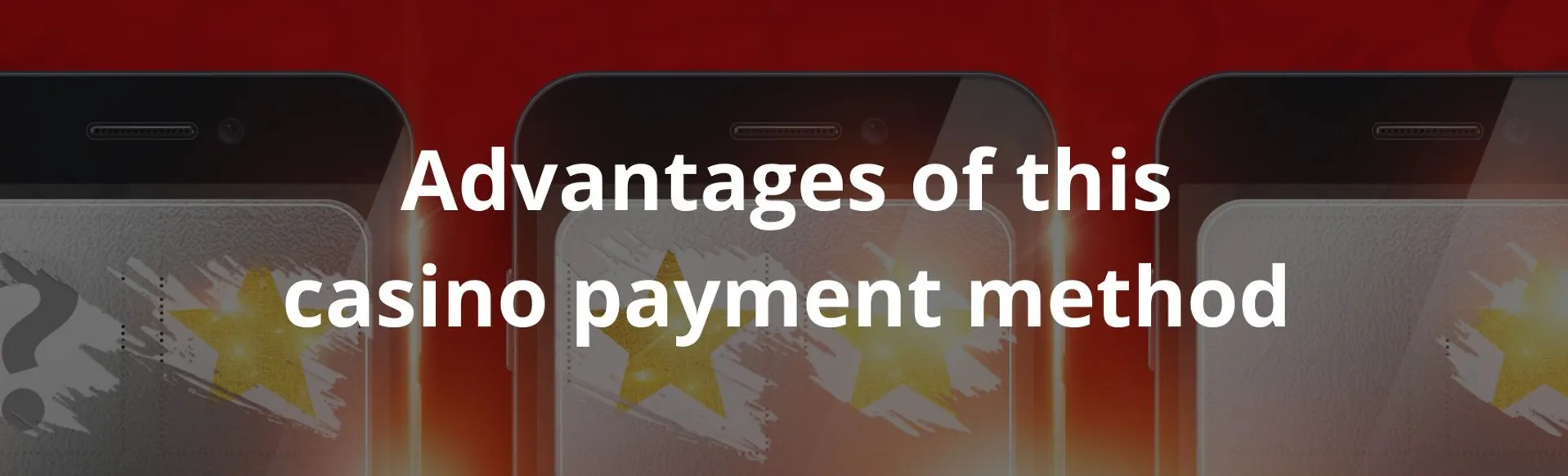 Advantages of this casino payment method