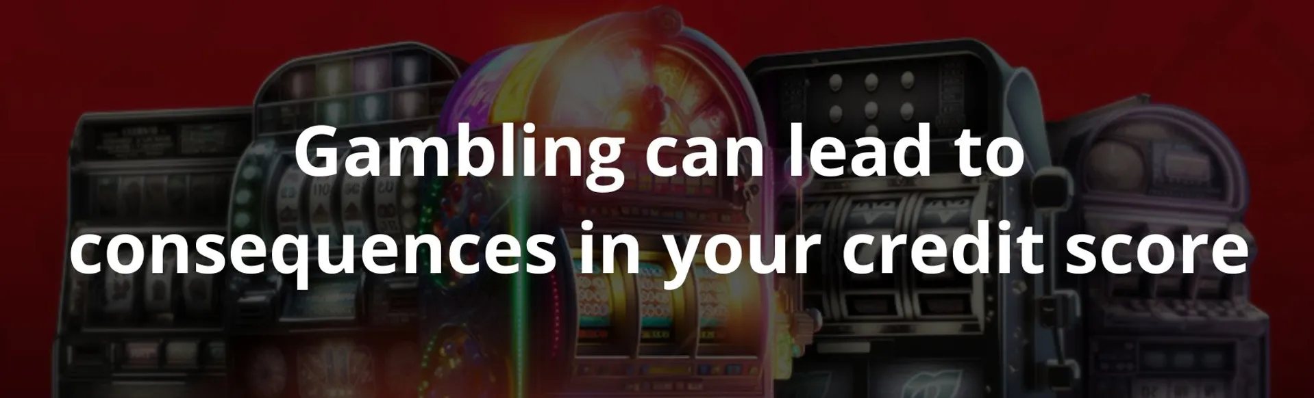Gambling can lead to consequences in your credit score