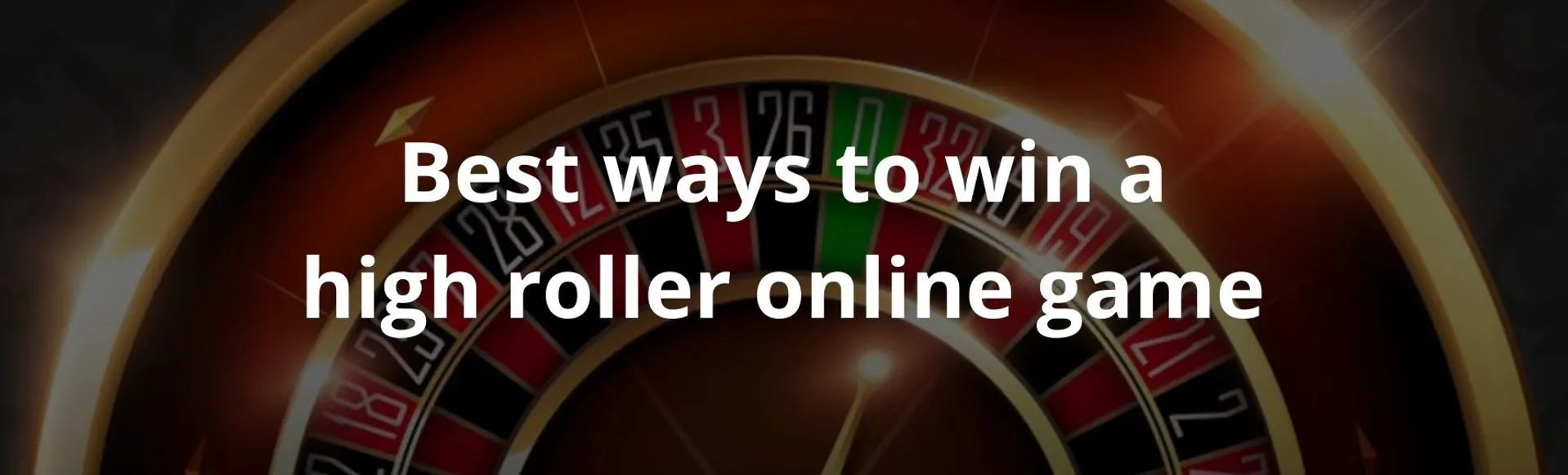 Best ways to win a high roller online game