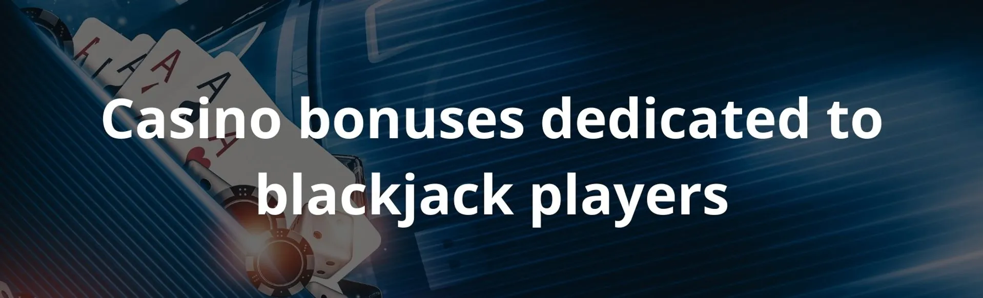 Casino bonuses dedicated to blackjack players