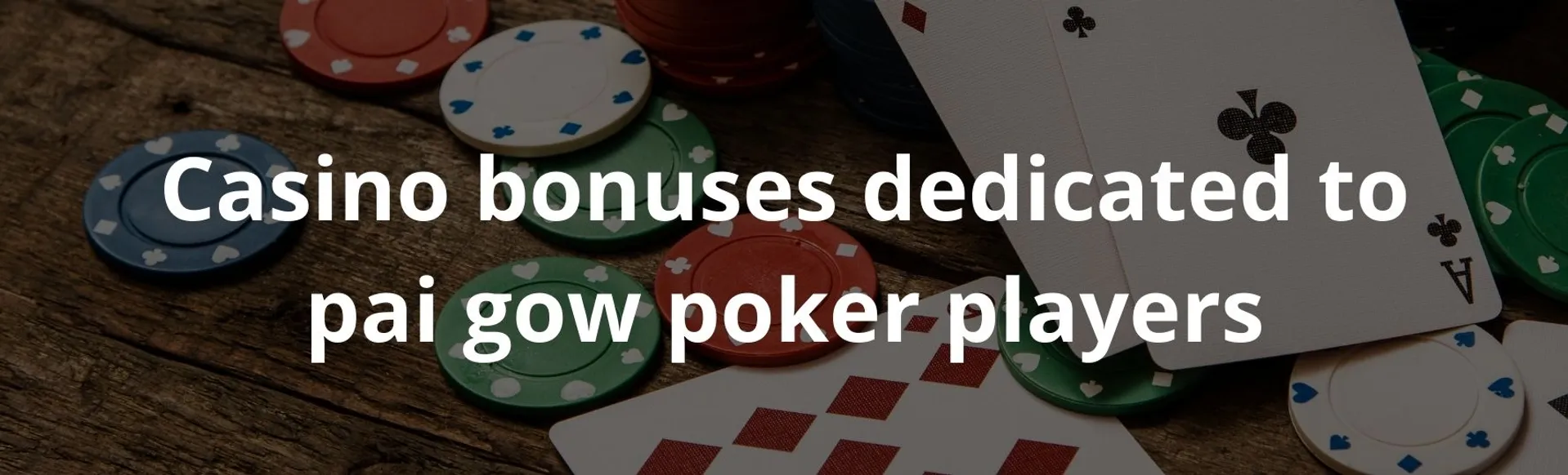 Casino bonuses dedicated to pai gow poker players