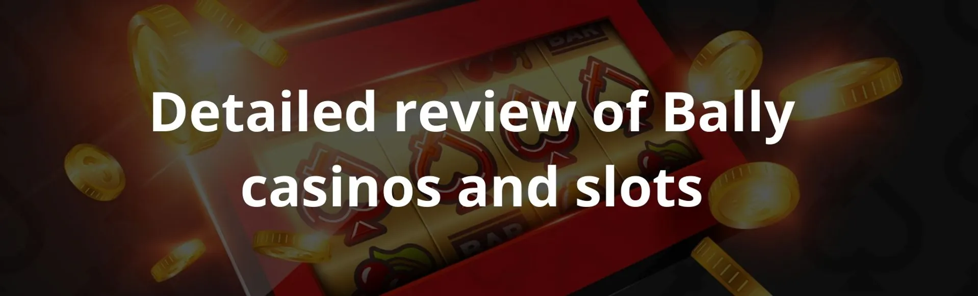 Detailed review of Bally casinos and slots