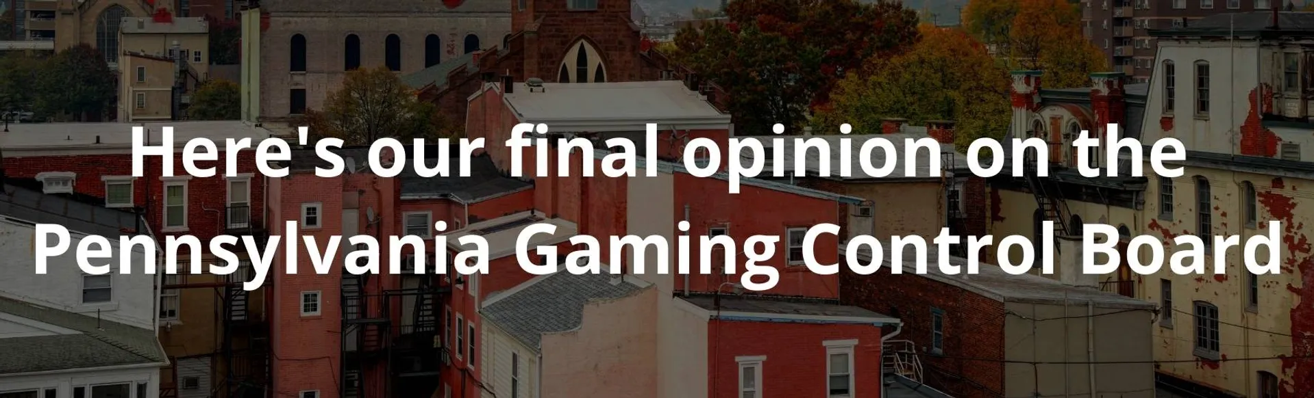 Here's our final opinion on the Pennsylvania Gaming Control Board