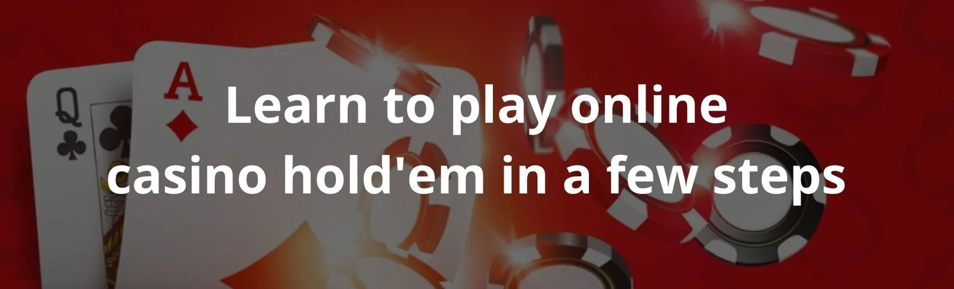 Learn to play online casino hold'em in a few steps