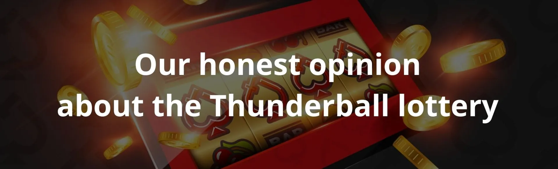 Our honest opinion about the Thunderball lottery