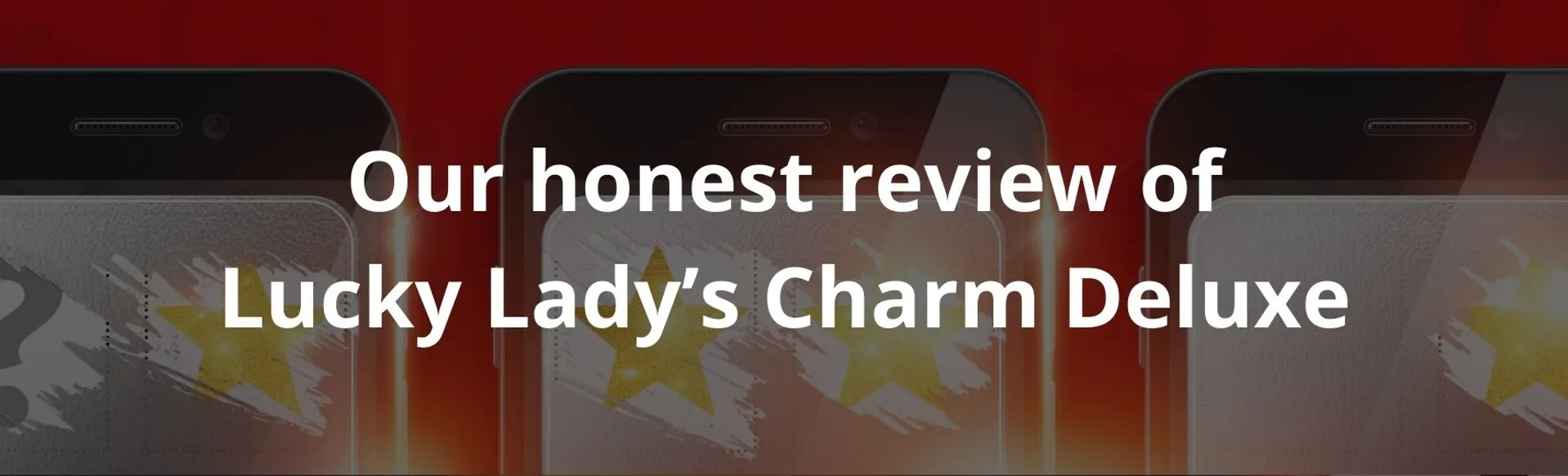 Our honest review of Lucky Lady’s Charm Deluxe