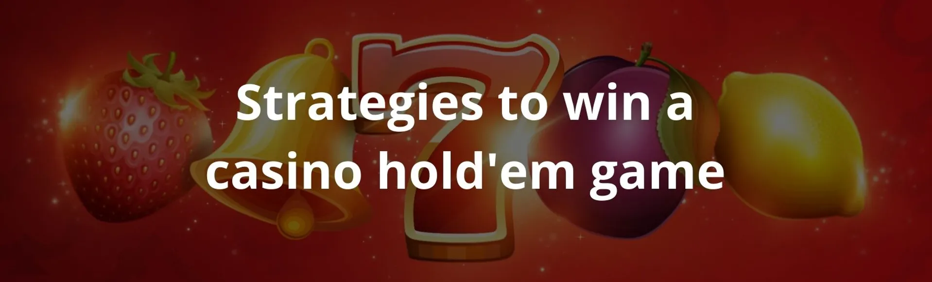 Strategies to win a casino hold'em game