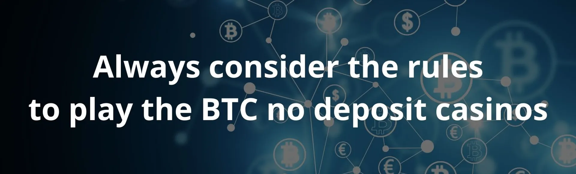 Always consider the rules to play the btc no deposit casinos