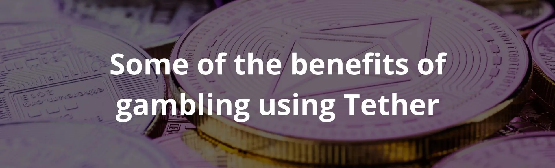 Some of the benefits of gambling using tether