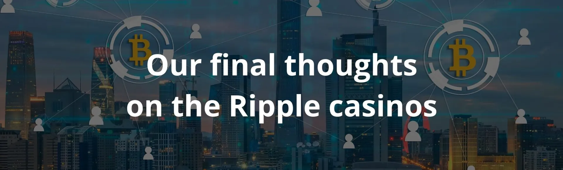 Our final thoughts on the ripple casinos