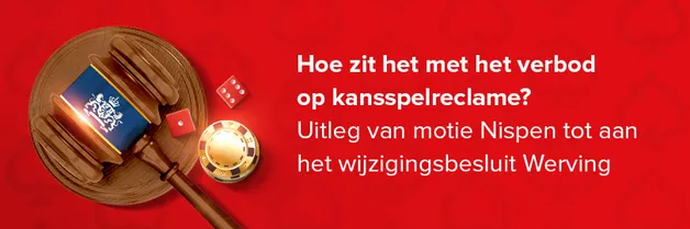 Uitleg van motie Nispen tot aan het wijzigingsbesluit werving, reclame en verslavingspreventie kansspelen