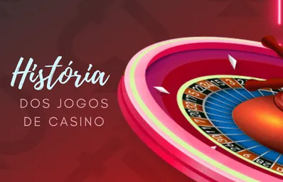 História dos Jogos de Casino