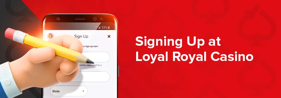 signing up to loyal royal casino banner
