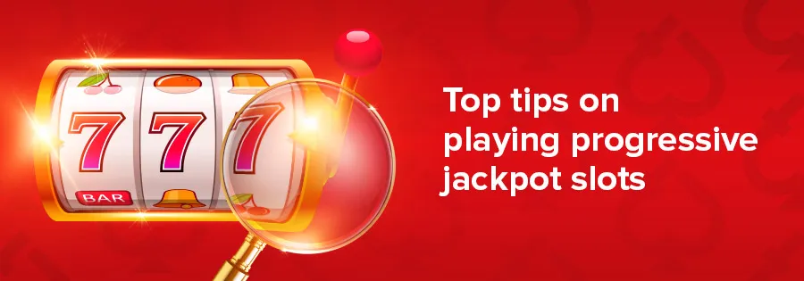 Top tips on playing progressive jackpot slots