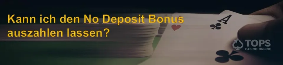 Kann ich den no deposit bonus auszahlen lassen?