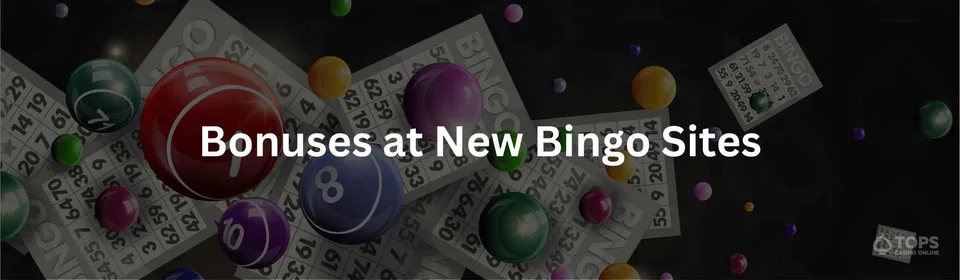 Bonuses at new bingo sites