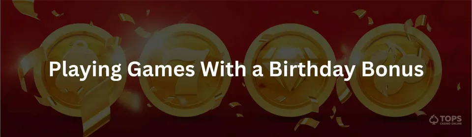 Playing games with a birthday bonus