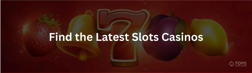 Find the latest slots casinos
