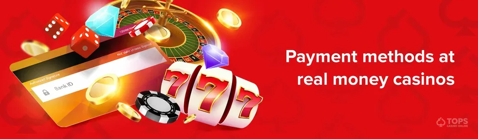 payment methods at real money casinos