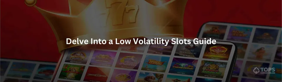 Delve Into a Low Volatility Slots Guide