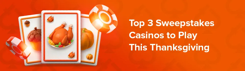 top three sweepstakes casinos for thanksgiving bonuses