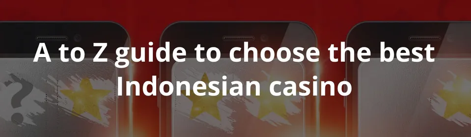 A to Z guide to choose the best Indonesian casino