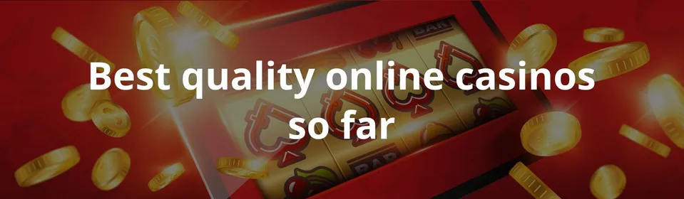 Best quality online casinos so far