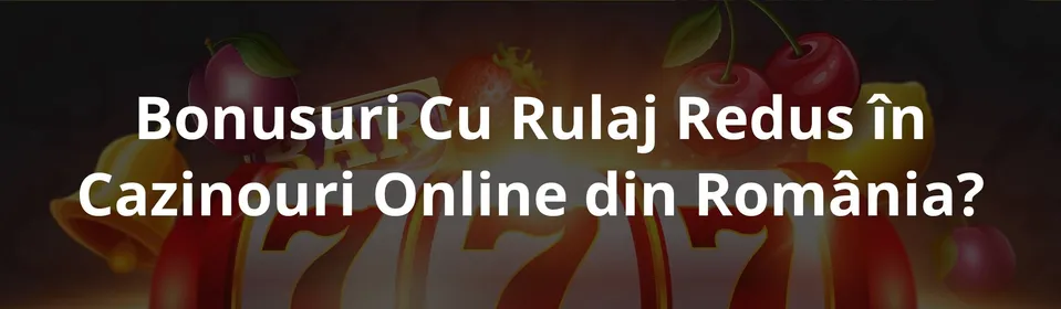 Bonusuri Cu Rulaj Redus în Cazinouri Online din România   cum funcționează