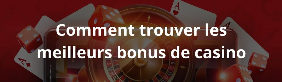 Comment trouver les meilleurs bonus de casino