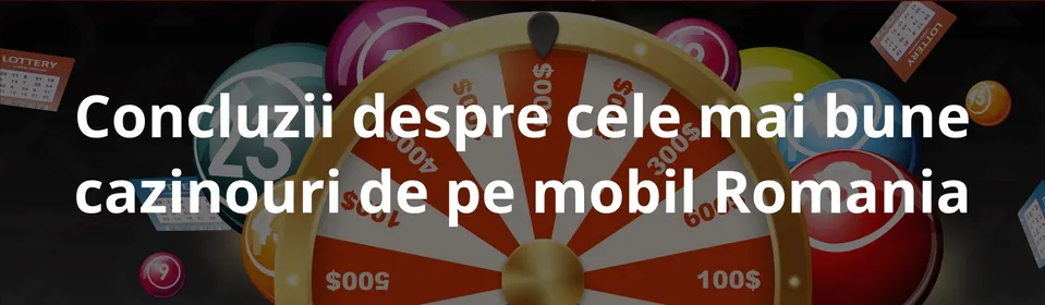 Concluzii despre cele mai bune cazinouri de pe mobil Romania