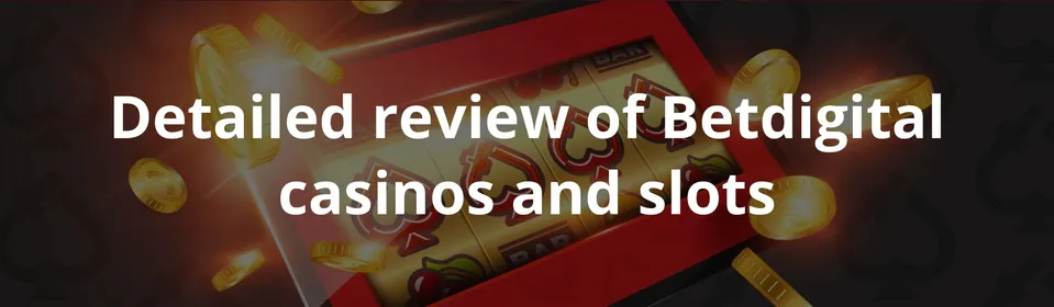 Detailed review of Betdigital casinos and slots