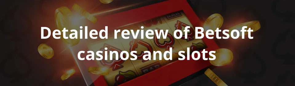 Detailed review of Betsoft casinos and slots