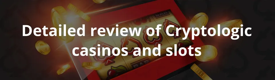 Detailed review of Cryptologic casinos and slots