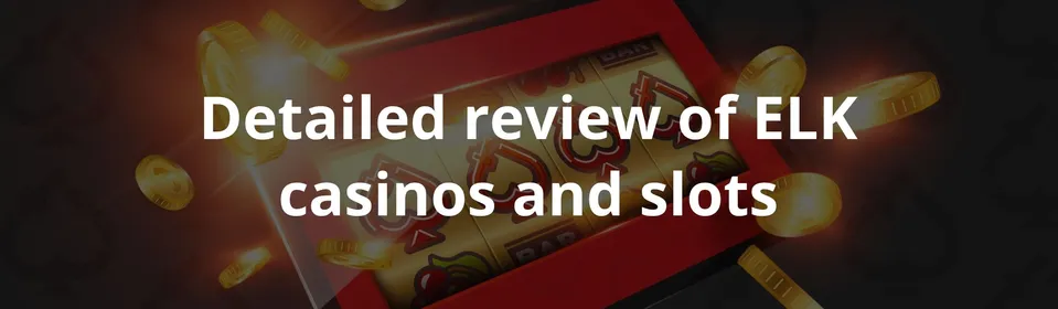 Detailed review of ELK casinos and slots