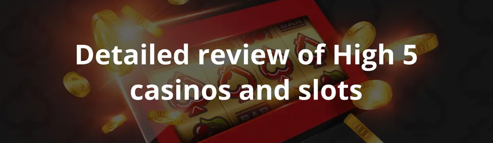 Detailed review of High 5 casinos and slots