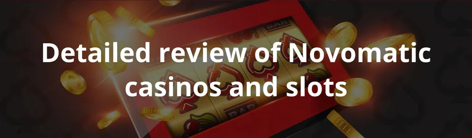 Detailed review of Novomatic casinos and slots