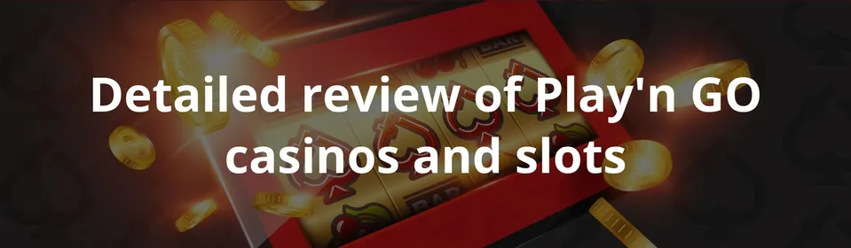 Detailed review of Play'n GO casinos and slots