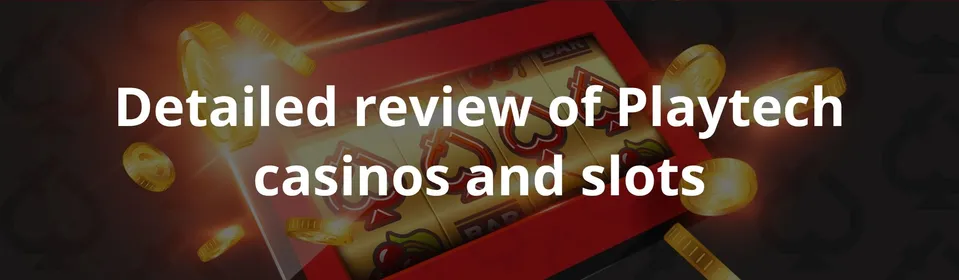 Detailed review of Playtech casinos and slots