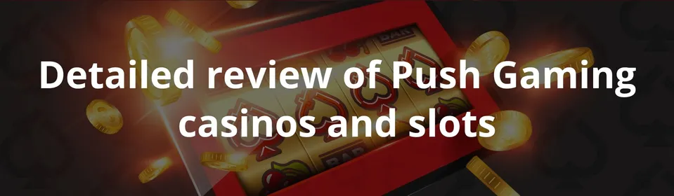 Detailed review of Push Gaming casinos and slots