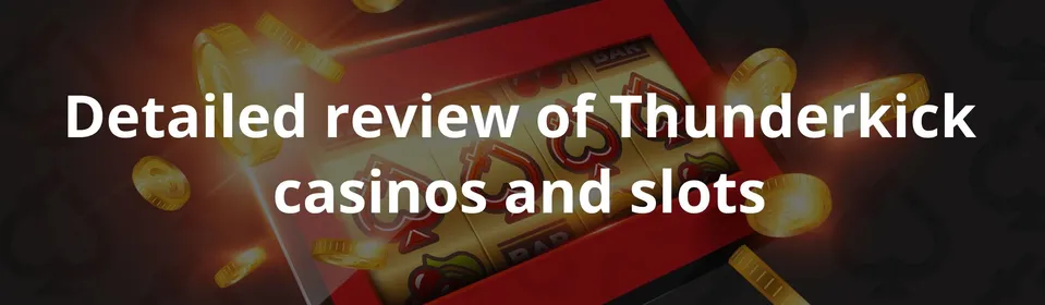 Detailed review of Thunderkick casinos and slots