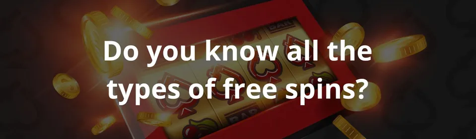 Do you know all the types of free spins