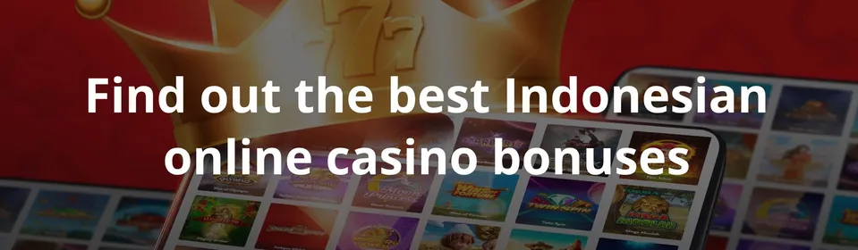 Find out the best Indonesian online casino bonuses
