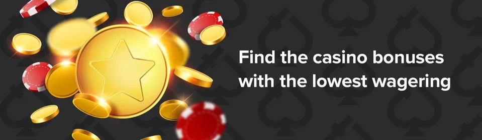 Find the casino bonuses with the lowest wagering